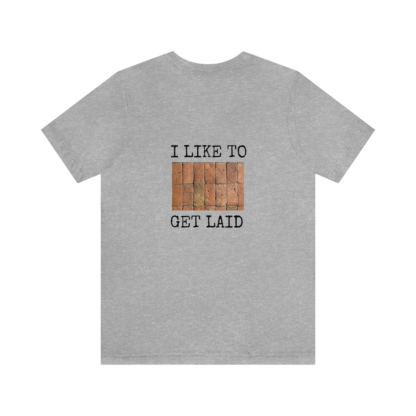 I Like to Get Laid - Brick Layer Novelty Shirt, Jersey Short Sleeve Tee