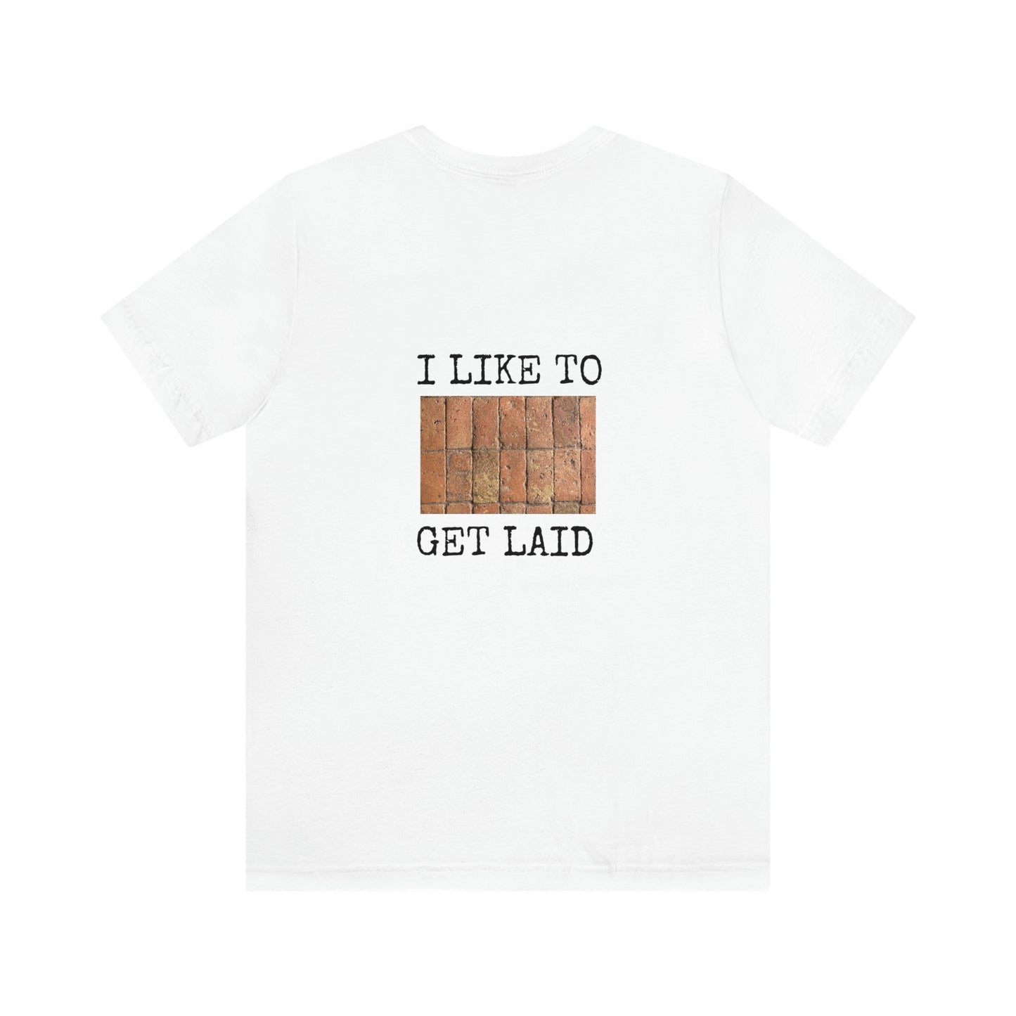 I Like to Get Laid - Brick Layer Novelty Shirt, Jersey Short Sleeve Tee