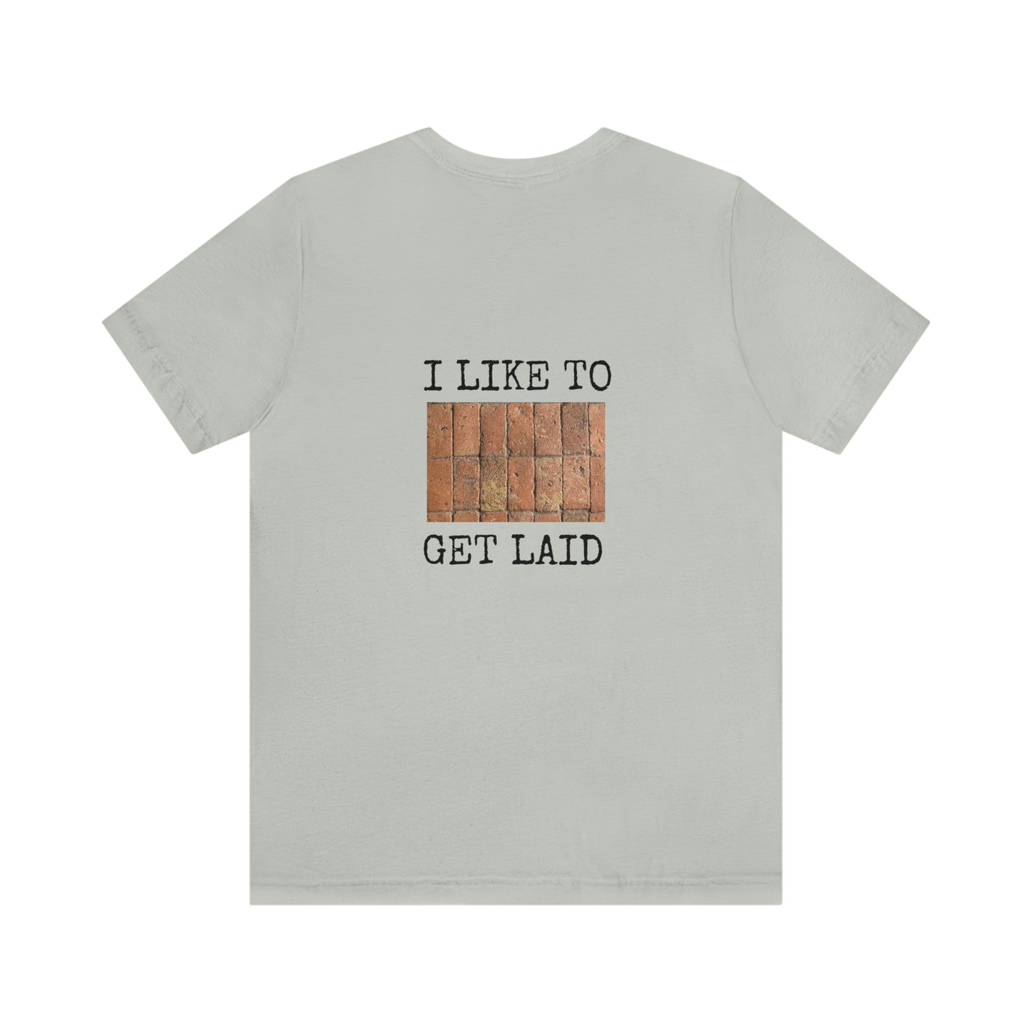 I Like to Get Laid - Brick Layer Novelty Shirt, Jersey Short Sleeve Tee