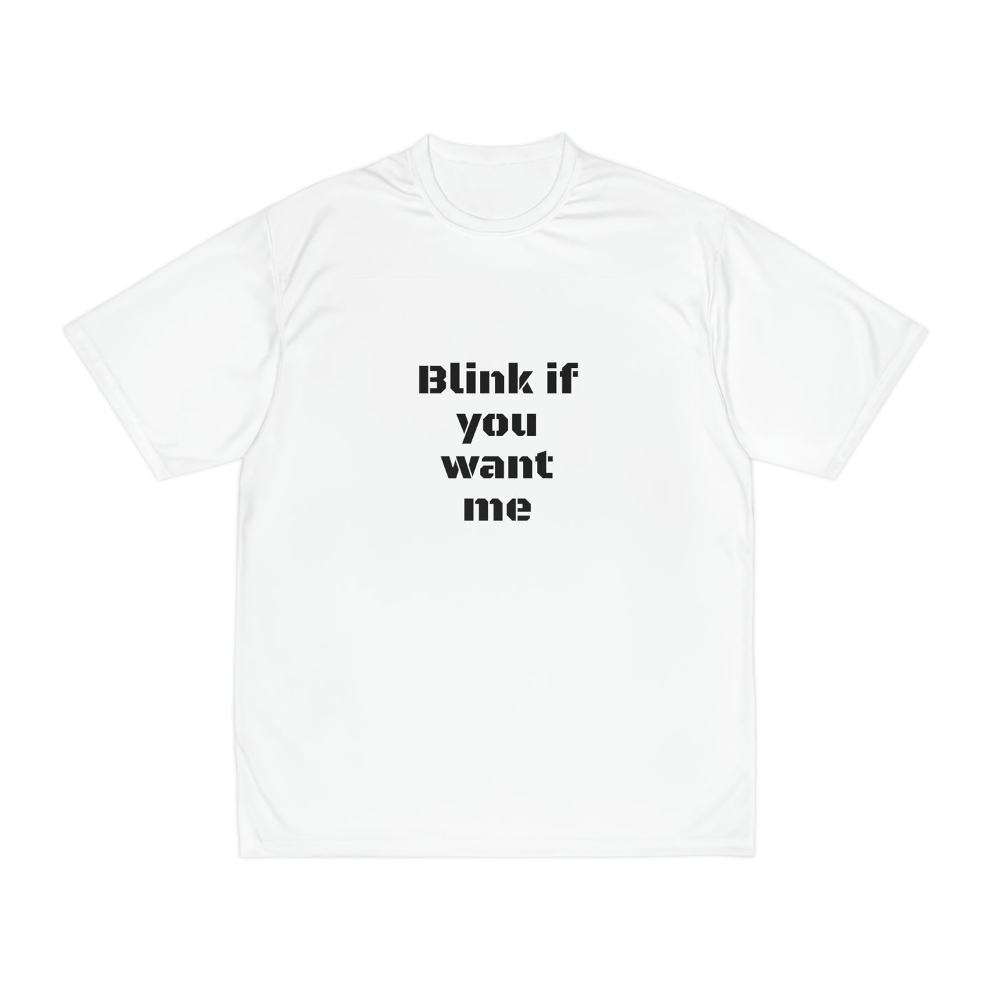 Blink if You Want Me Men's Performance T-Shirt