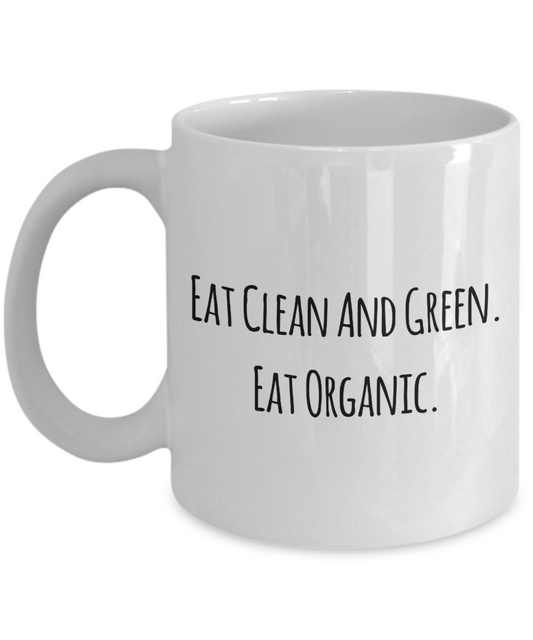 Organic Farmer Coffee Mug, Funny Gifts for Organic Farmer Apprentice New Job Graduate Eat Clean And Green. Eat... A2CCF