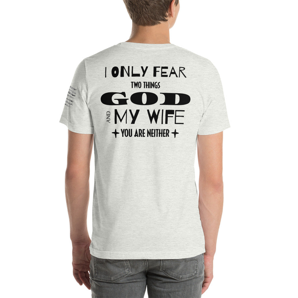 I Only Fear Two Things, God and My Wife, You Are Neither Men's T-Shirt