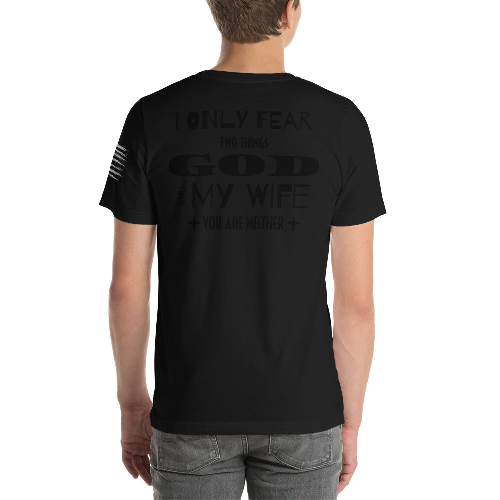 I Only Fear Two Things, God and My Wife, You Are Neither Men's T-Shirt