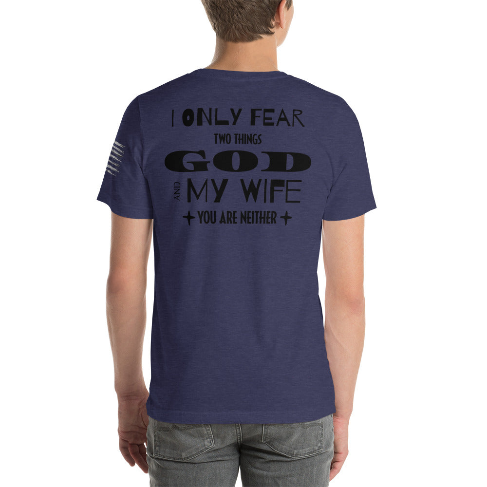 I Only Fear Two Things, God and My Wife, You Are Neither Men's T-Shirt